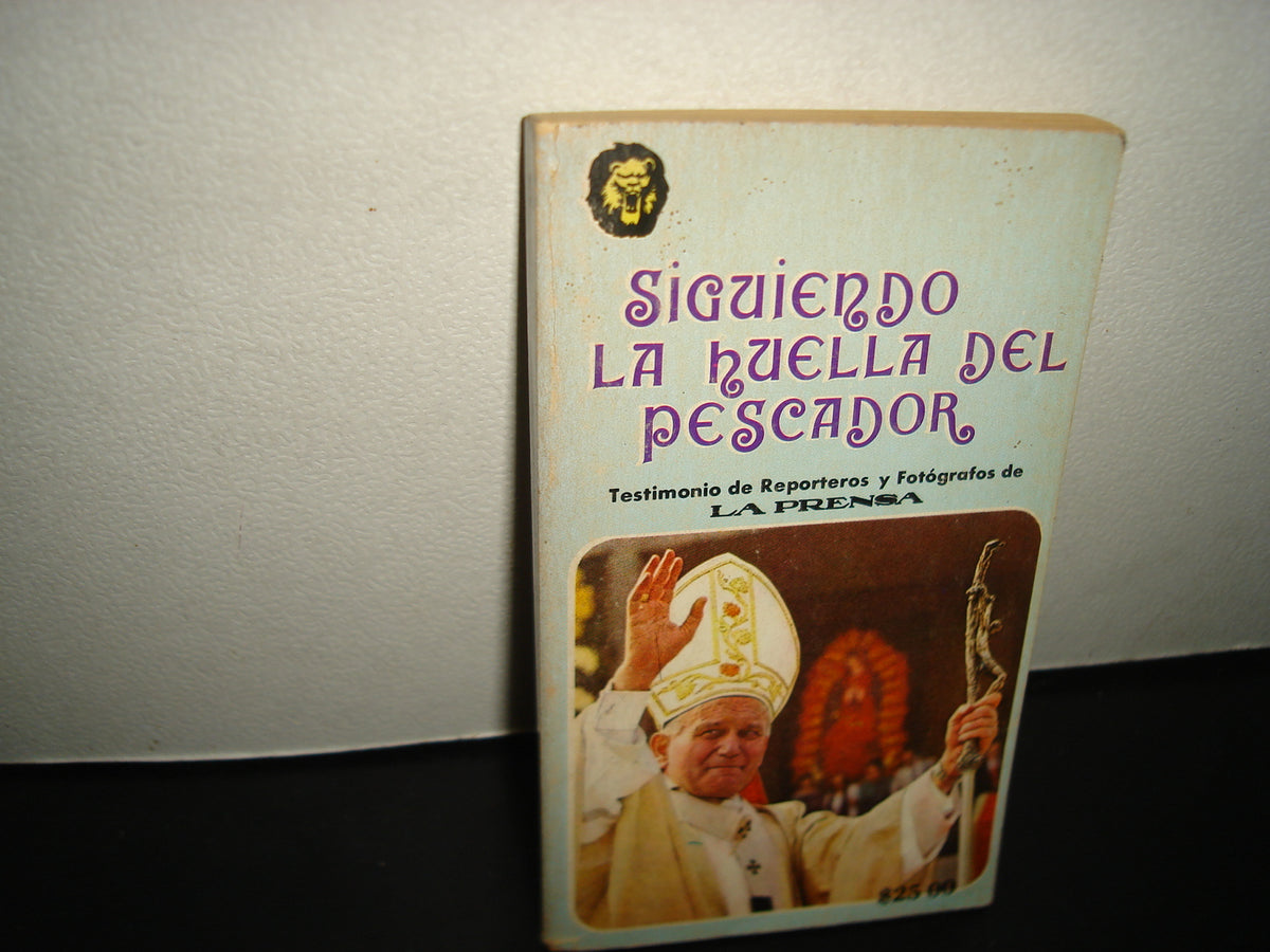 34- Siguiendo La Huella Del Pescador. Crónica Paso A Paso Del Peregrinaje De Juan Pablo Ii En México