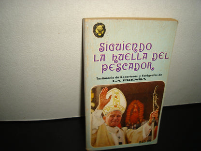 34- Siguiendo La Huella Del Pescador. Crónica Paso A Paso Del Peregrinaje De Juan Pablo Ii En México