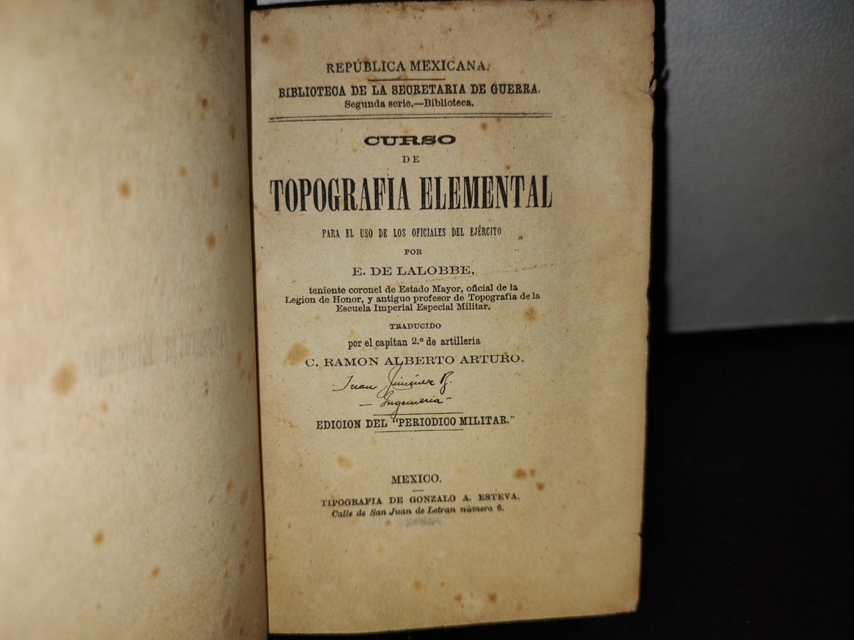 50- Curso De Topografía Elemental Para El Uso De Los Oficiales Del Ejército - E. De Lalobbe. República Mexicana. Edición Del "Periódico Militar". Biblioteca De La Secretaría De Guerra - 1800'S