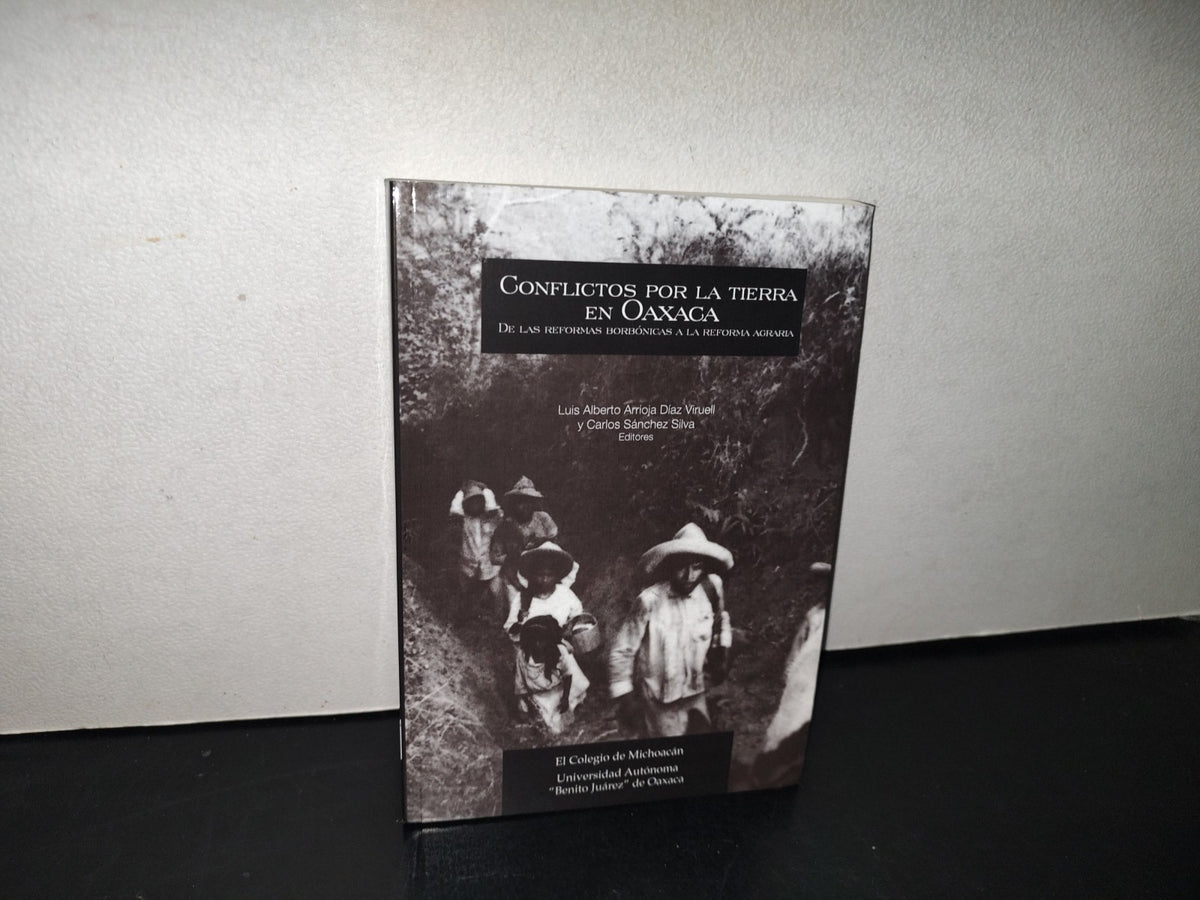 145- Conflictos Por La Tierra En Oaxaca - Luis Alberto Arrioja Díaz Viruell. El Colegio De Michoacán