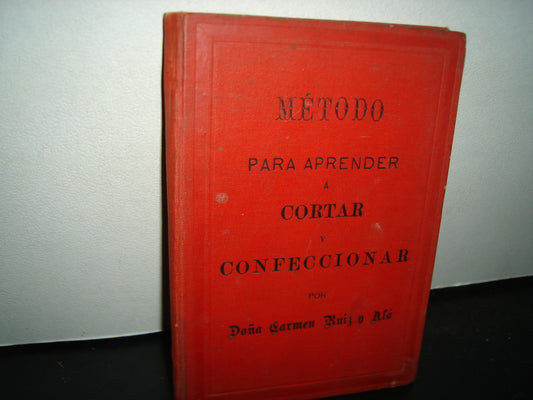 169- Método Para Aprender A Cortar Y Confeccionar Toda Clase De Prendas De Vestir Para Señora, Lencería Para Caballero, Canastilla De Recién Nacido, Abrigos Y Sombreros - Carmen Ruiz Y Alá - 1898