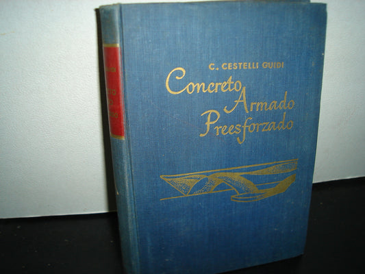 160- Concreto Armado Preesforzado. Teoría, Prueba, Aplicación - Carlo Cestelli-Guidi - Compañía Editorial Continental - 1a. Edición En Español, Julio De 1958