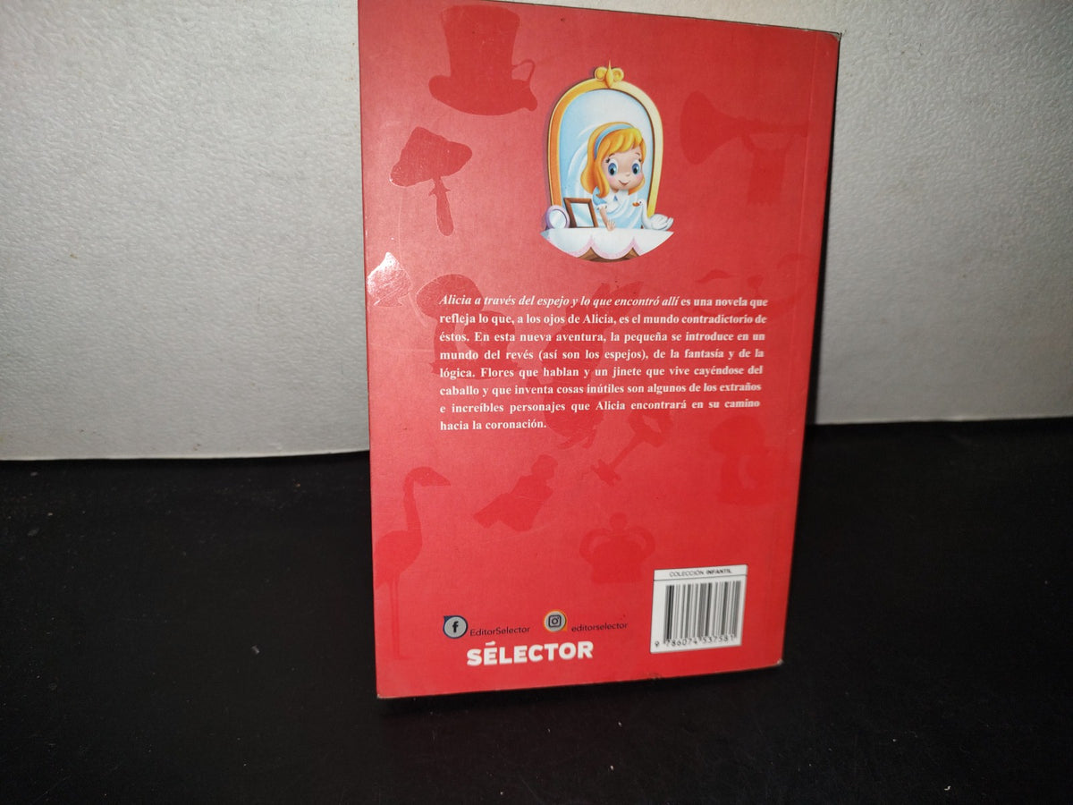 199- Alicia A Través A Través Del Espejo Y Lo Que Pasó Allí (Adaptación) - Lewis Carroll - Editorial Selector. Primera Edición, 2022