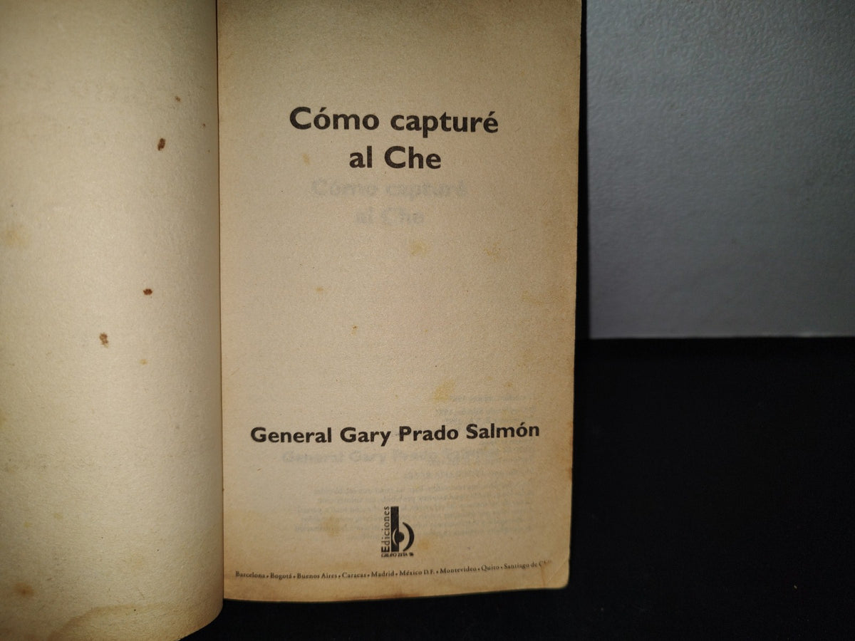 68- Cómo Capturé Al Che. General Gary Prado Salmón - Primera Edición 1997