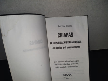 132- Chiapas. La Comunicación Enmascarada - Raúl Trejo Delarbre - 1A. Ed. 1994