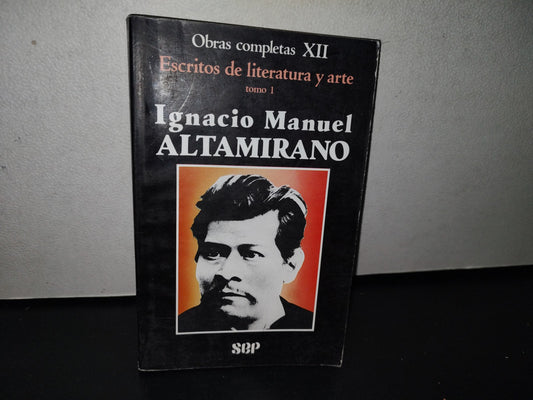 92- Obras Completas XII. Escritos De Literatura Y Arte, Tomo I. Ignacio Manuel Altamirano - Sep. Primera Edición, 1988