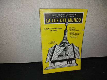 219- La Luz Del Mundo. Religión, Política Y Anticatolicismo, La Extraña Mezcla De La Iglesia - P. Flaviano Amatulli Valente - Primera Edición 1989