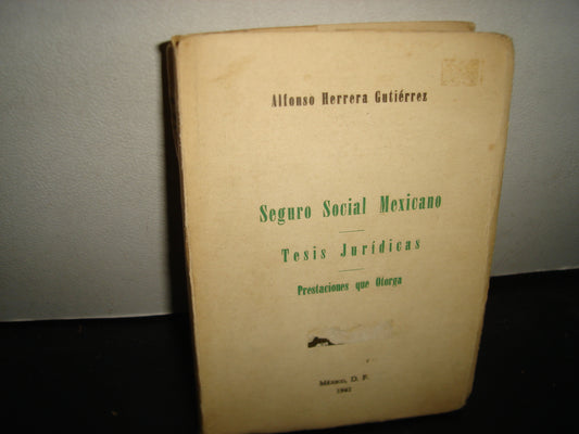 163- Seguro Social Mexicano. Tesis Juridicas. Alfonso Herrera Gutiérrez - 1961