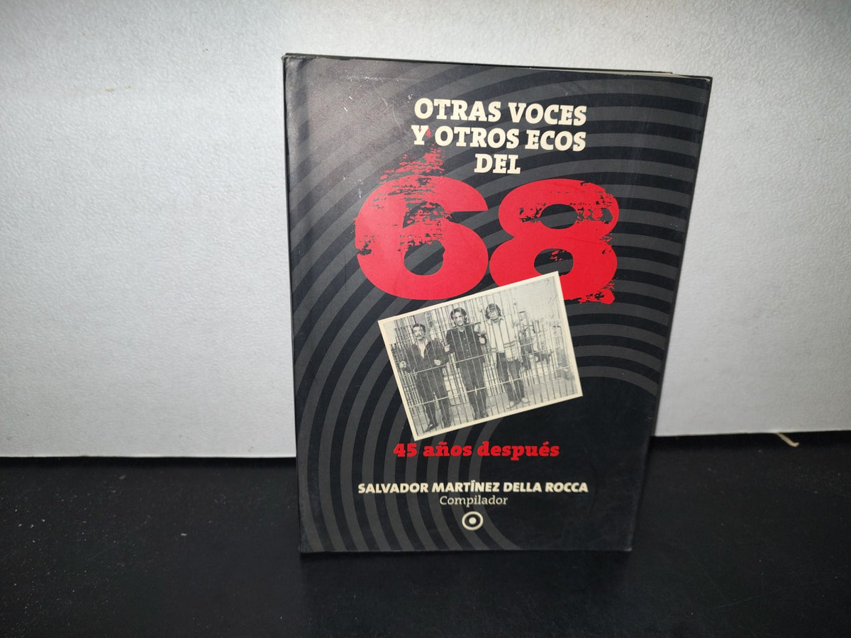 58- Otras Voces Y Otros Ecos Del 68. 45 Años Después - Salvador Martínez Della Rocca - 2013, Gobierno Del Distrito Federal