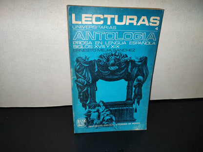 202- Lecturas Universitarias 4. Antología. Prosa En Lengua Española, Siglos XVIII Y XIX, Ernesto Mejía Sánchez. Universidad Nacional Autónoma De México - Primera Edición: 1971