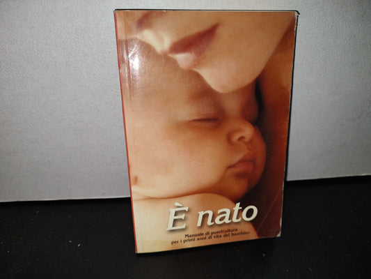 58- Italiano. E Nato. Manuale Di Puericultura Per I Primi Anni Di Vita Del Bambino