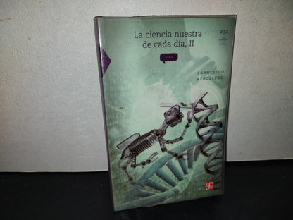 219- La Ciencia Nuestra De Cada Día, II - Francisco Rebolledo. La Ciencia Para Todos. 1A. Ed. 2012
