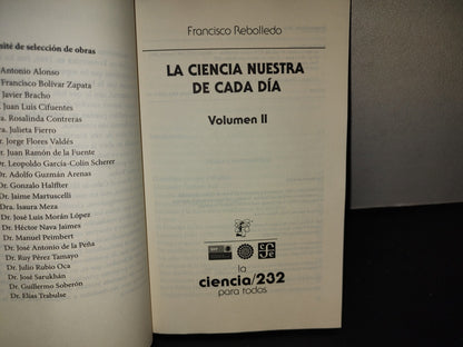 219- La Ciencia Nuestra De Cada Día, II - Francisco Rebolledo. La Ciencia Para Todos. 1A. Ed. 2012