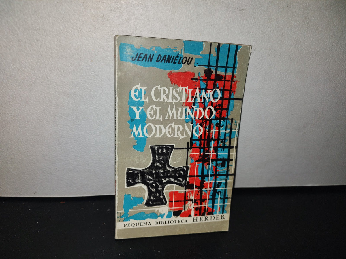 128- El Cristiano Y El Mundo Moderno - Jean Daniélou - Editorial Herder, Barcelona, 1967