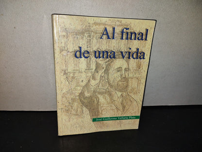 219- Al Final De Una Vida - José Guillermo Vallarta Plata - Primera Edición 1999