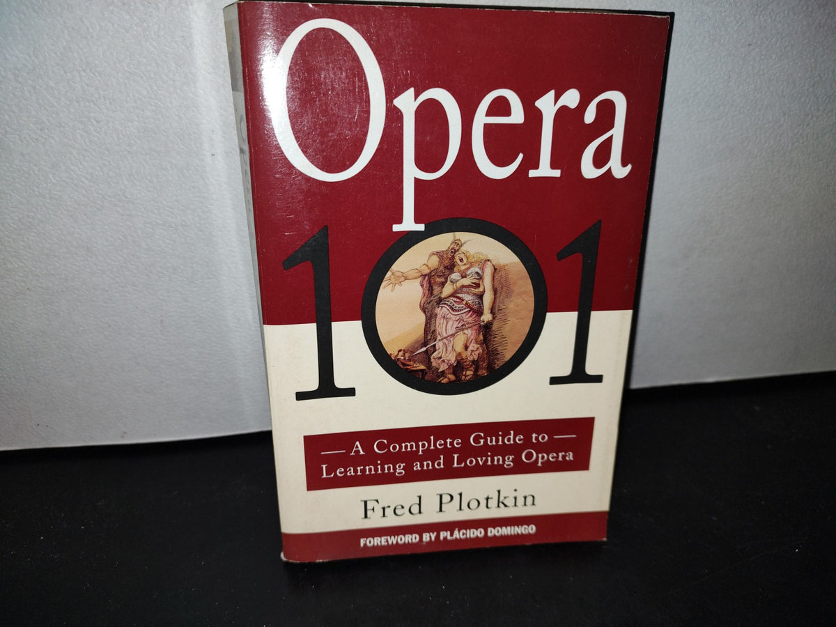 50- Opera 101. A Complete Guide To Learning And Loving Opera - Fred Plotkin