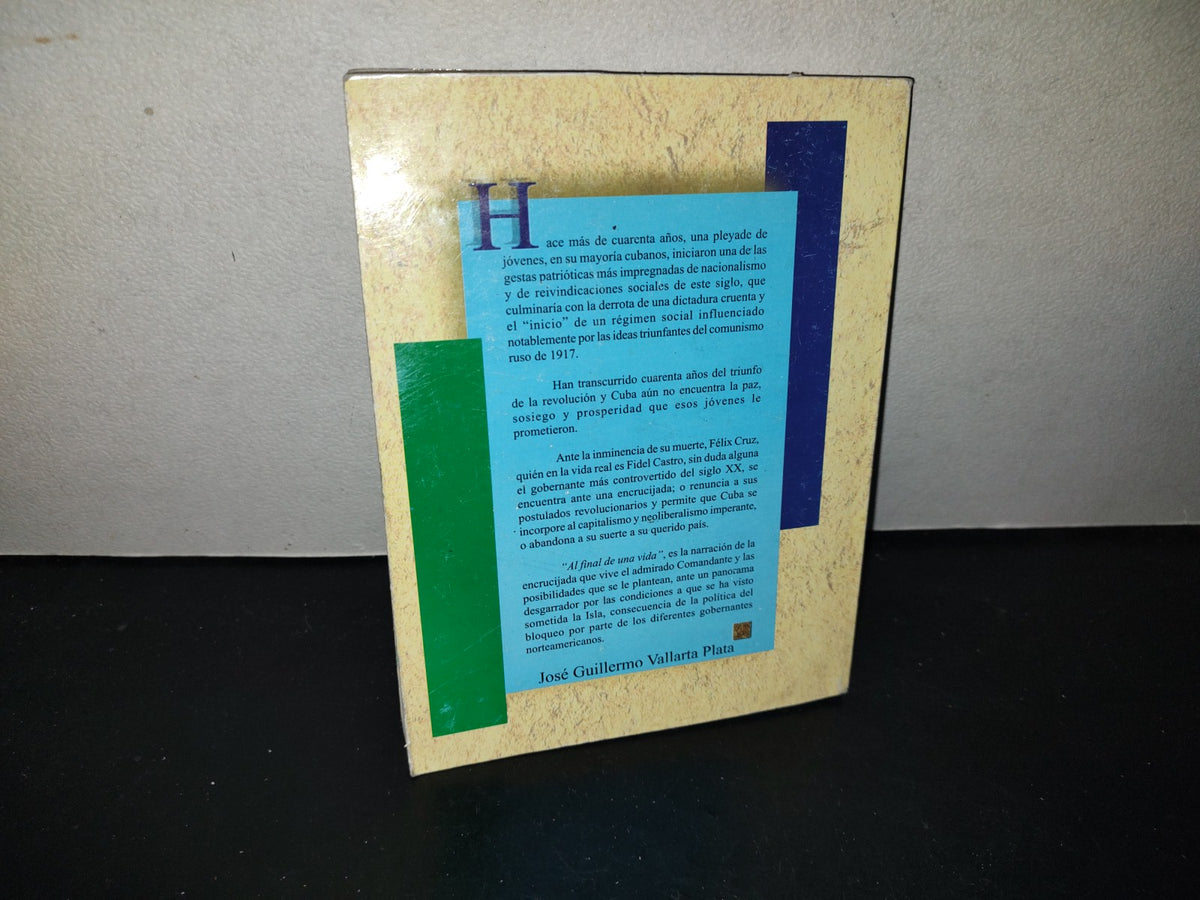 219- Al Final De Una Vida - José Guillermo Vallarta Plata - Primera Edición 1999