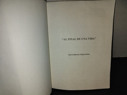 219- Al Final De Una Vida - José Guillermo Vallarta Plata - Primera Edición 1999