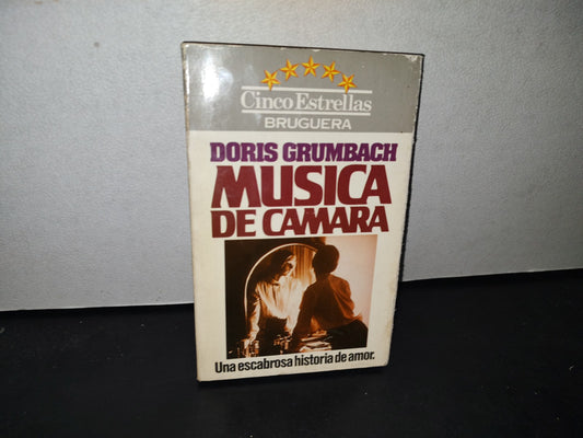 180- Cinco Estrellas, Bruguera. Música De Cámara. Una Escabrosa Historia De Amor - Doris Grumbach - 1A. Ed. 1980