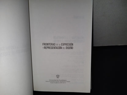 143- Fronteras De La Expresión Y Representación Del Diseño - Universidad De Guadalajara - 1A. Edición: Diciembre De 2013