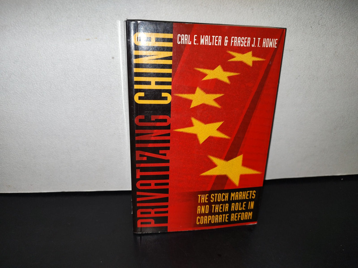 89- Privatizing China. The Stock Markets And Their Role In Corporate Reform - Carl E. Walter - 2003