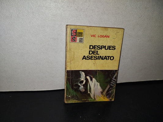 145- Después Del Asesinato - Vic Logan. Colección Servicio Secreto. Bruguera - 1A. Ed. 1969
