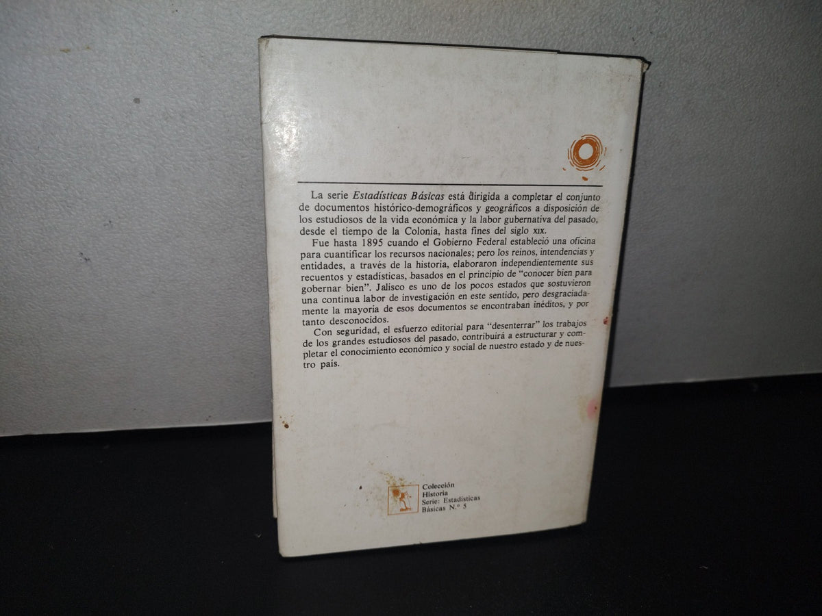 92- Estadística De Jalisco. Formada Con Vista De Los Mejores Datos Oficiales Y Noticias Ministradas Por Sujetos Idóneos En Los Años 1854 A 1863. Longinos Banda - Colección Historia, Serie Estadísticas Básicas No. 5. Gobierno Del Estado De Jalisco - 1982