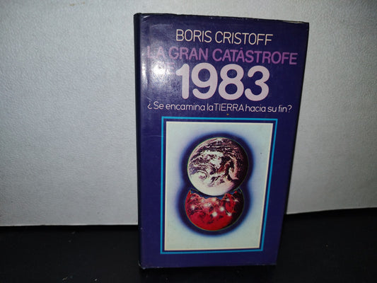 38- La Gran Catástrofe 1983. ¿Se Encaminará La Tierra Hacia Su Fin? - Boris Cristoff