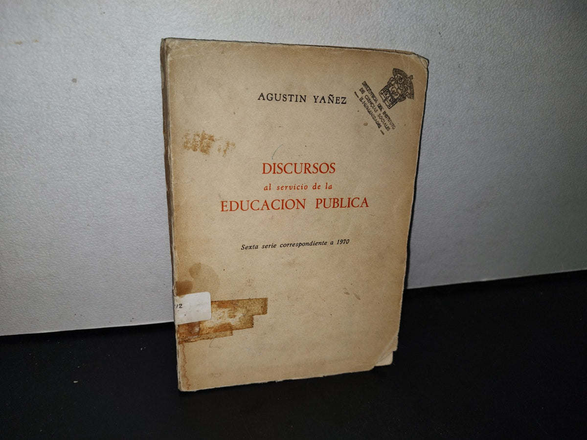 192- Discursos Al Servicio De La Educación Pública - Agustín Yáñez. 6T. Serie Correspondiente A 1970
