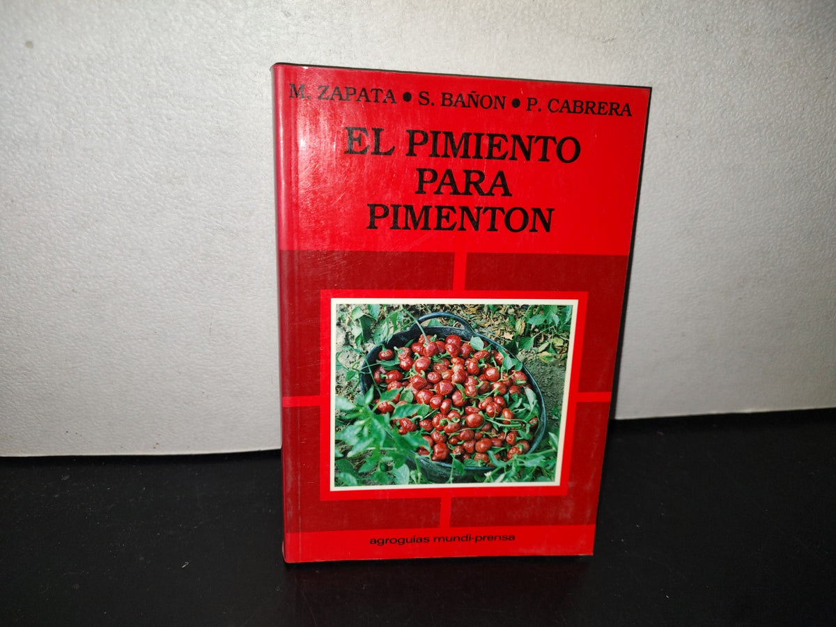 139- El Pimiento Para Pimentón. Agroguías Mundi-Prensa - M. Zapata, S. Bañón, P. Cabrera - 1991
