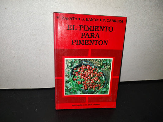 139- El Pimiento Para Pimentón. Agroguías Mundi-Prensa - M. Zapata, S. Bañón, P. Cabrera - 1991