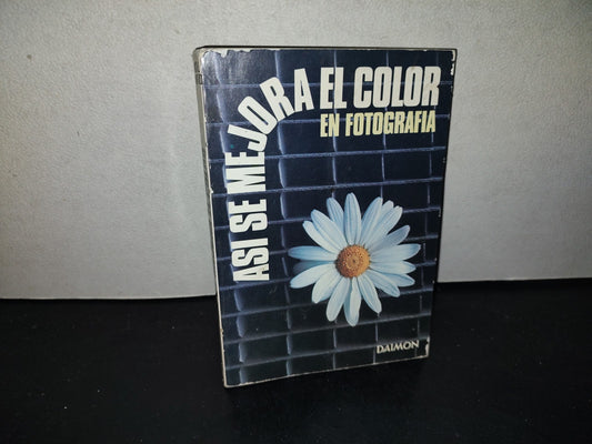 219- Así Se Mejora El Color En Fotografía - Michael Langford - Ediciones Daimon 1978