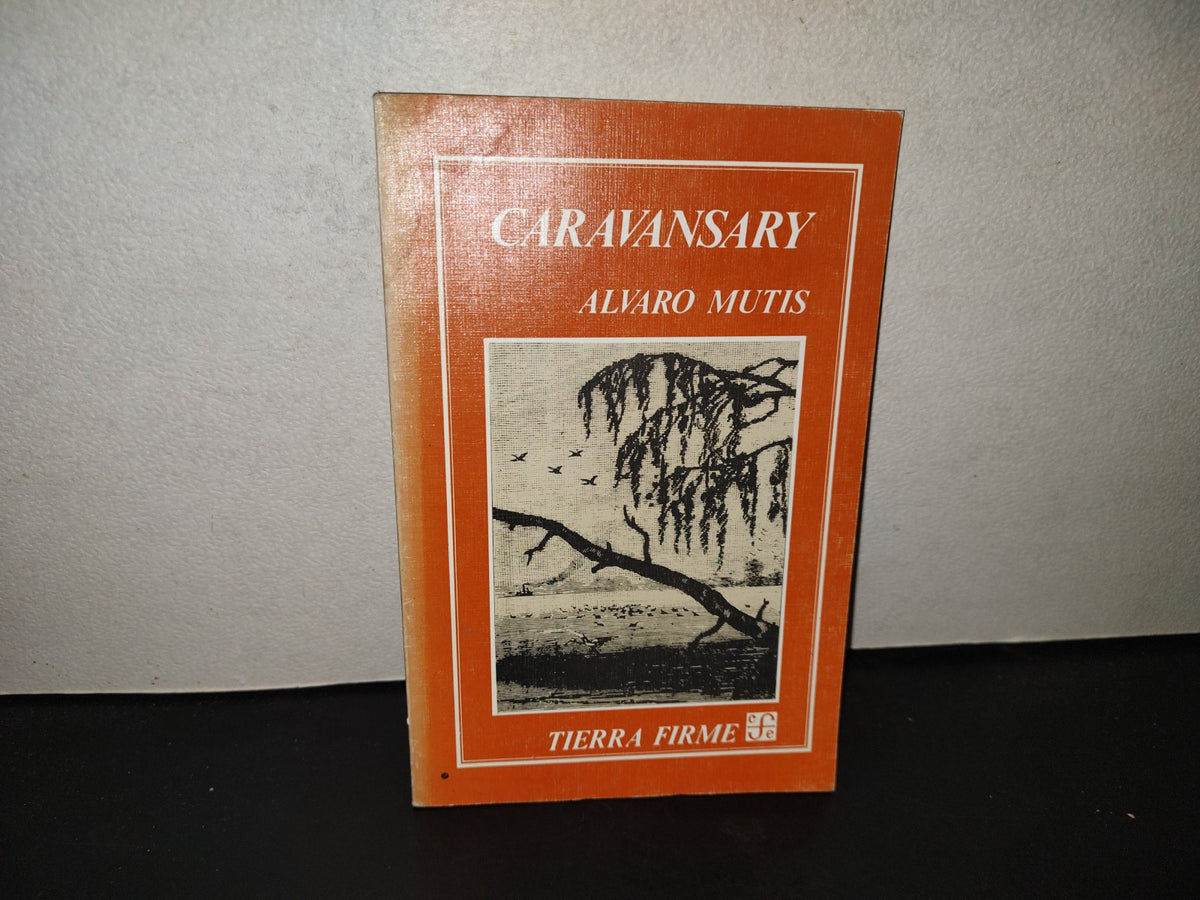 199- Caravansary - Álvaro Mutis. Tierra Firme. Fondo De Cultura Económica - 1994