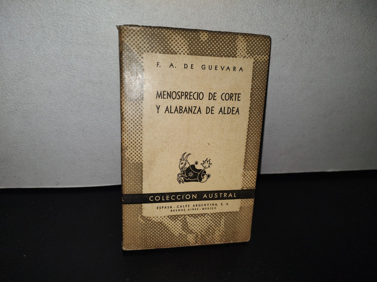 83- Menosprecio De Corte Y Alabanza De Aldea - F. A. De Guevara. Colección Austral - 1947