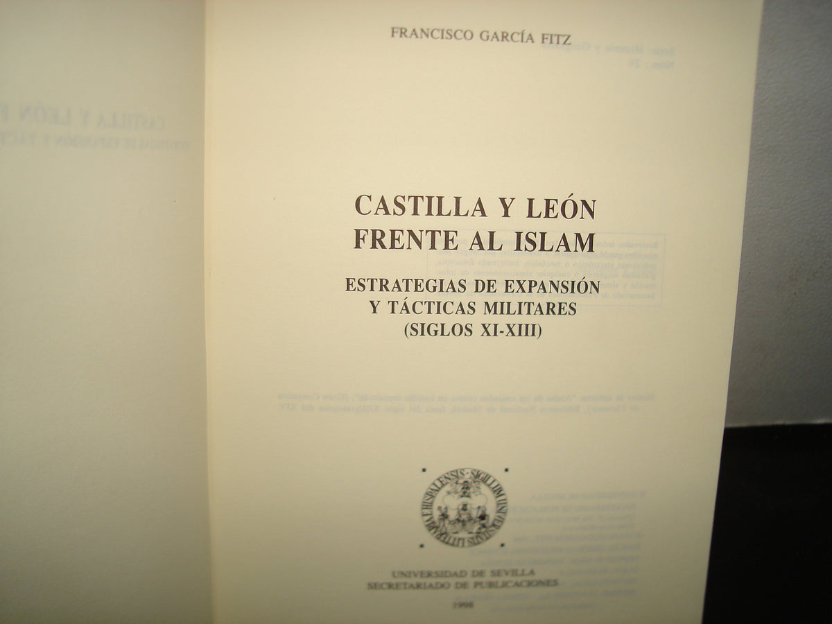 169- Castilla Y León Frente Al Islam. Estrategias De Expansión Y Tácticas Militares (Siglos XI-XIII) - F. García Fitz. Universidad De Sevilla - 1998