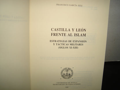 169- Castilla Y León Frente Al Islam. Estrategias De Expansión Y Tácticas Militares (Siglos XI-XIII) - F. García Fitz. Universidad De Sevilla - 1998