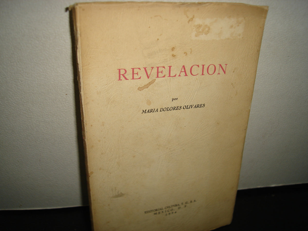 167- Revelación - María Dolores Olivares - 1954 - Editorial Cvltura, T.G., S.A., México D, F, 1954 - Firmado