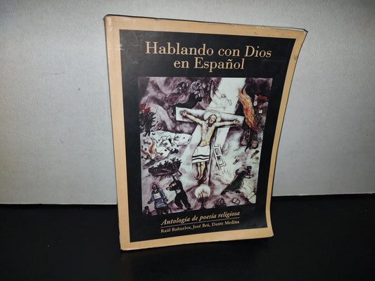 123- Hablando Con Dios En Español. Antología De Poesía Religiosa - Raúl Bañuelos - 1A. Ed. 2004