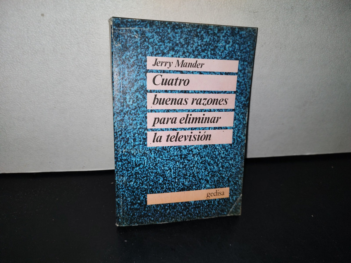 78- Cuatro Buenas Razones Para Eliminar La Televisión - Jerry Mander - Gedisa 1984
