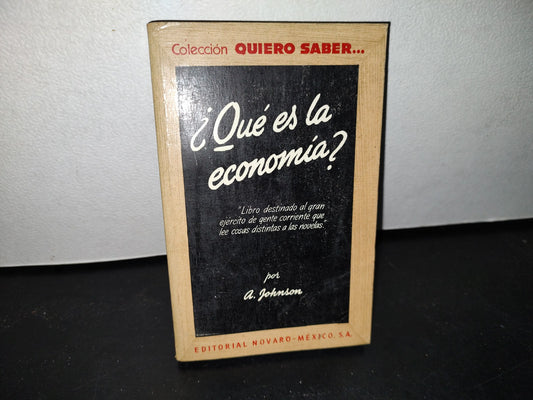 50- ¿Qué Es La Economía? Colección Quiero Saber... Editorial Novaro México - A. Johnson