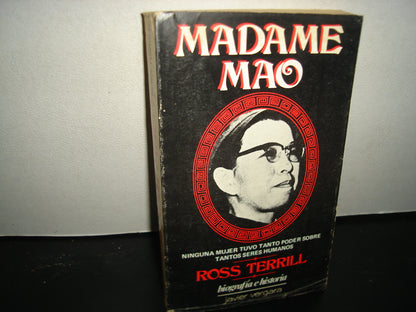 38- Madame Mao. Ninguna Mujer Tuvo Tanto Poder Sobre Tantos Seres Humanos - Ross Terrill - Javier Vergara Editor, S.A. - 1984