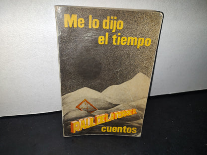 166- Me Lo Dijo El Tiempo. Cuentos - Raúl De La Torre R. - Primera Edición 1985