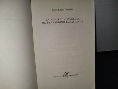 180- La Novela Inconclusa De Bernardino Casablanca - César López Cuadras - 2007