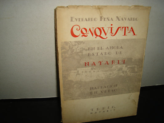 161- La Conquista En El Ahora Estado De Nayarit - Everardo Peña Navarro - Tepic, Nayarit, 1963 - Firmado