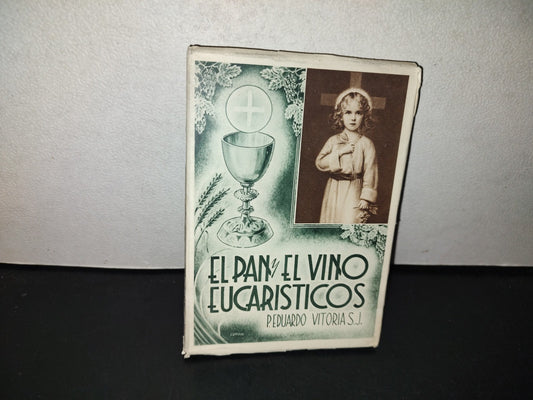 153- El Pan Y El Vino Eucarísticos. Estudio Químico-Litúrgico. Eduardo Vitoria. Primera Edición 1944