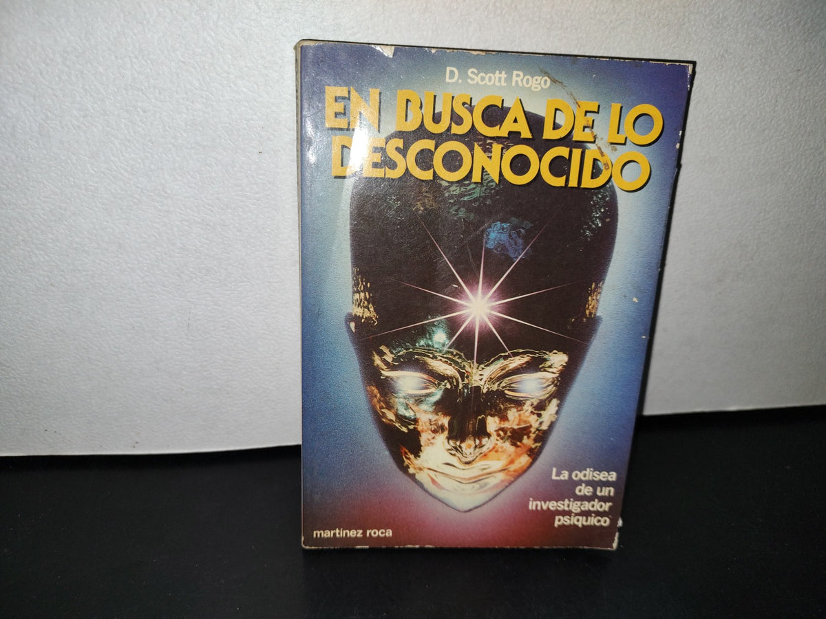 48- En Busca De Lo Desconocido. La Odisea De Un Investigador Psíquico - D. Scott Rogo - Fontana Fantástica. Ediciones Martínez Roca, 1982