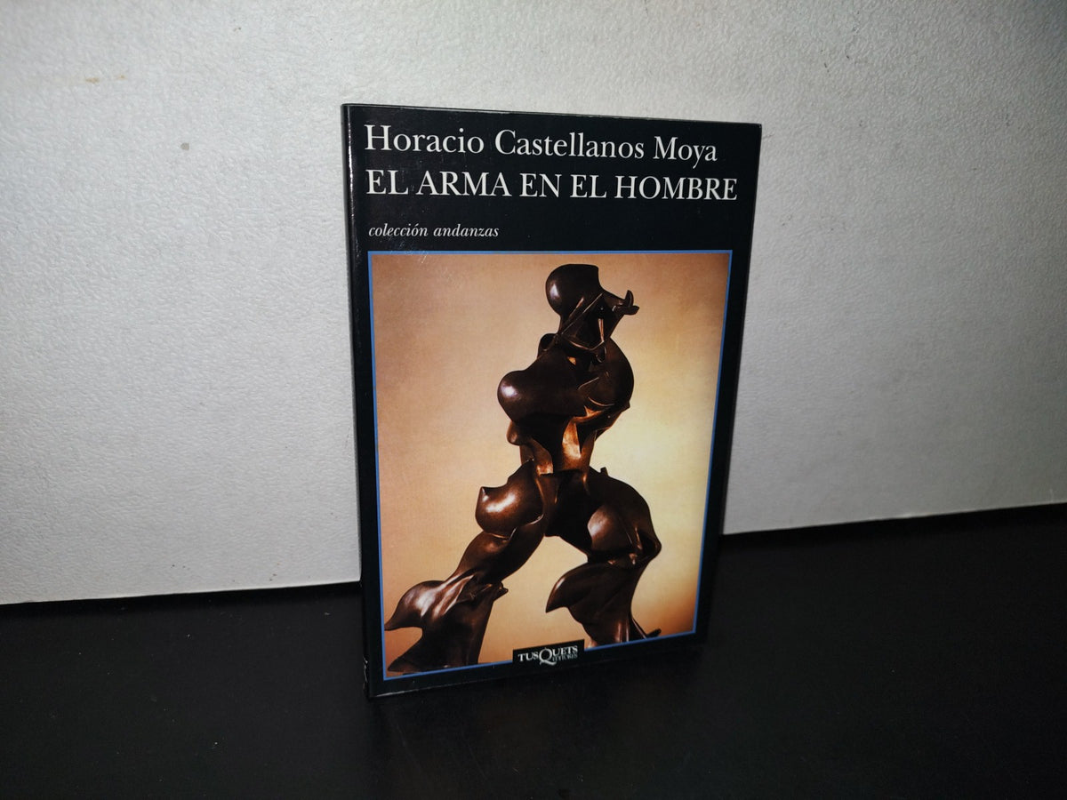 195- El Arma En El Hombre - Horacio Castellanos Moya - Primera Edición 2001