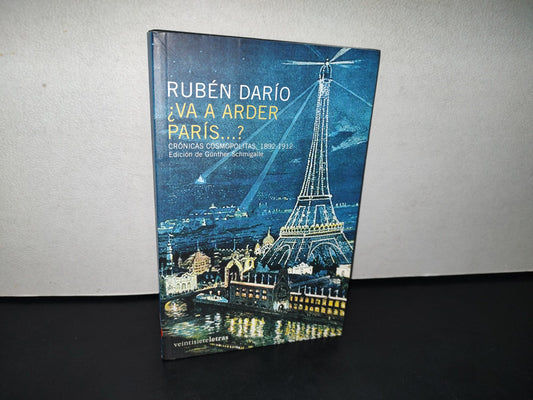 188- ¿Va A Arder París...? Crónicas Cosmopólitas, 1892-1912 - Rubén Darío - Primera Edición 2008