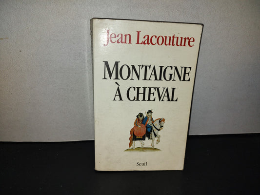 199- Montaigne À Cheval - Jean Lacouture - Éditions Du Seuil - 1996