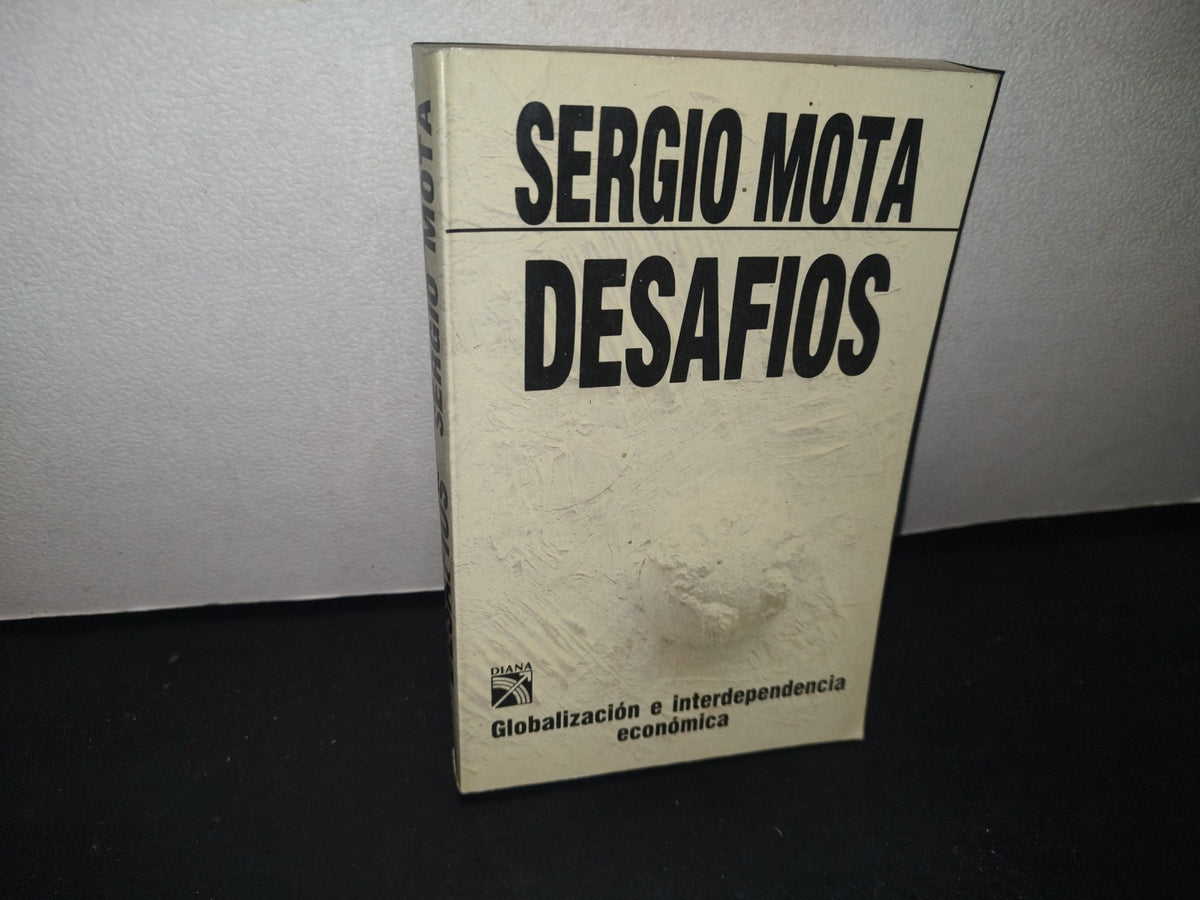 30- Desafíos. Globalización E Interdependencia Económica - Sergio Mota - Primera Edición 1991